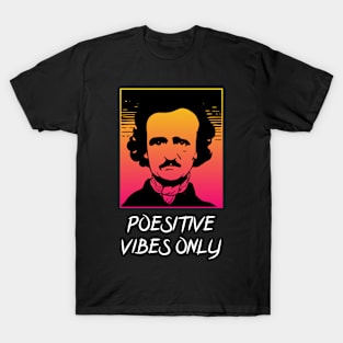 Edgar Allan Poe - Positive Vibes T-Shirt